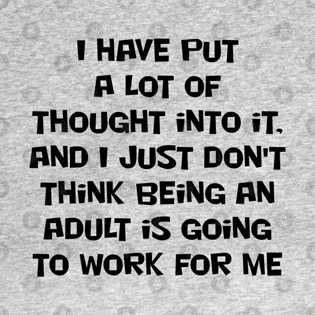 I have put a lot of thought into it, and I just don't think being an adult is going to work for me by Russell102